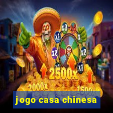 jogo casa chinesa